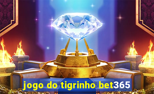 jogo do tigrinho bet365